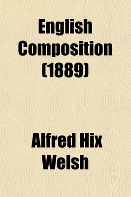 Book cover for English Composition; Adapted to the Wants of High Schools, Preparatory Schools, and Academies