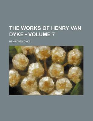 Book cover for The Works of Henry Van Dyke (Volume 7)