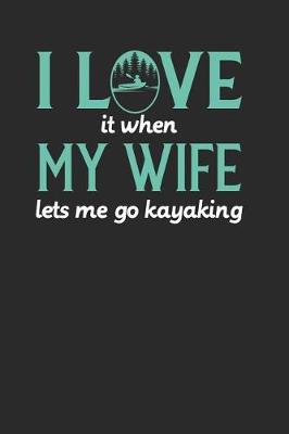 Book cover for I Love It When My Wife Lets Me Go Kayaking