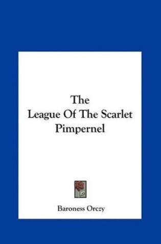 Cover of The League of the Scarlet Pimpernel the League of the Scarlet Pimpernel