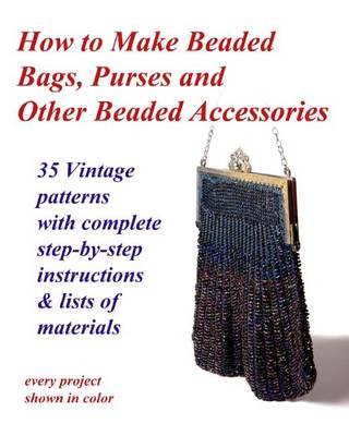 Book cover for How to Make Beaded Bags, Purses and Other Beaded Accessories