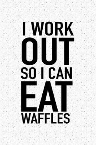 Cover of I Workout So I Can Eat Waffles