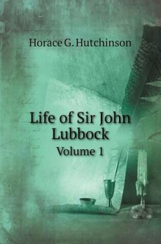 Cover of Life of Sir John Lubbock Volume 1