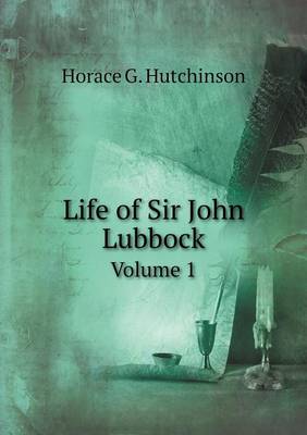 Book cover for Life of Sir John Lubbock Volume 1