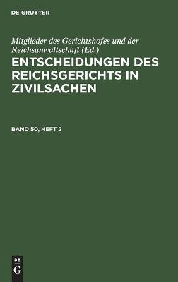 Book cover for Entscheidungen Des Reichsgerichts in Zivilsachen. Band 50, Heft 2