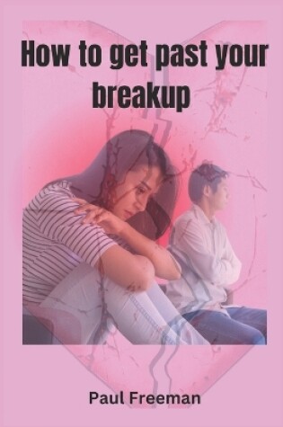 Cover of How to Get Past Your Breakup