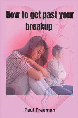 Book cover for How to Get Past Your Breakup