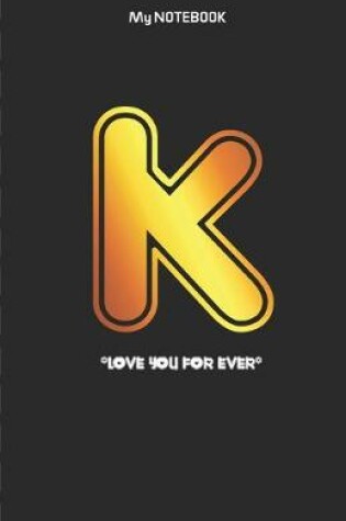 Cover of Love you forever letter ' K ' Notebook