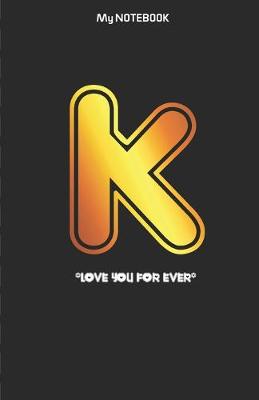 Book cover for Love you forever letter ' K ' Notebook