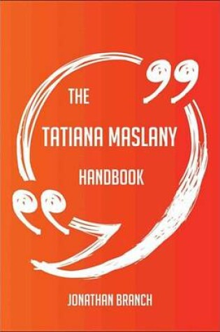 Cover of The Tatiana Maslany Handbook - Everything You Need to Know about Tatiana Maslany