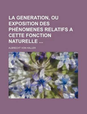 Book cover for La Generation, Ou Exposition Des Phenomenes Relatifs a Cette Fonction Naturelle