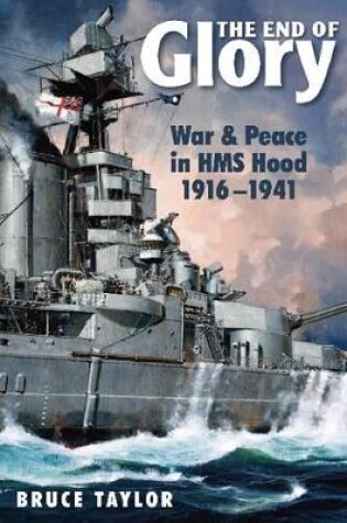 Cover of End of Glory: War & Peace in HMS Hood 1916-1941