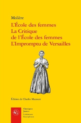 Cover of L'Ecole Des Femmes, La Critique de l'Ecole Des Femmes, l'Impromptu de Versailles