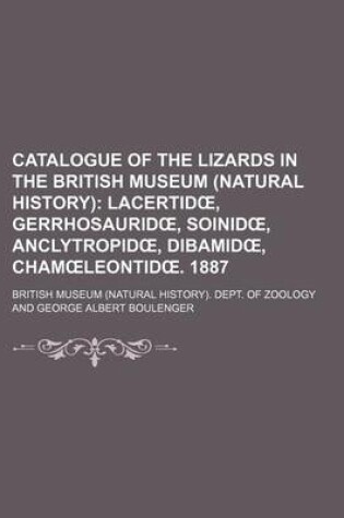 Cover of Catalogue of the Lizards in the British Museum (Natural History); Lacertid, Gerrhosaurid, Soinid, Anclytropid, Dibamid, Cham Leontid . 1887