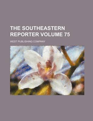 Book cover for The Southeastern Reporter Volume 75