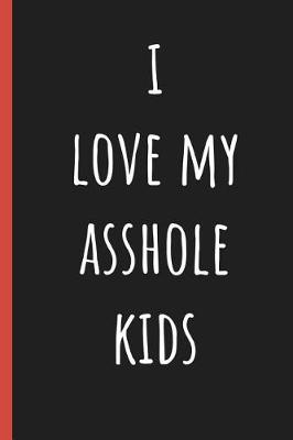 Book cover for I love my asshole kids