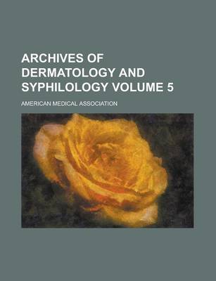 Book cover for Archives of Dermatology and Syphilology Volume 5