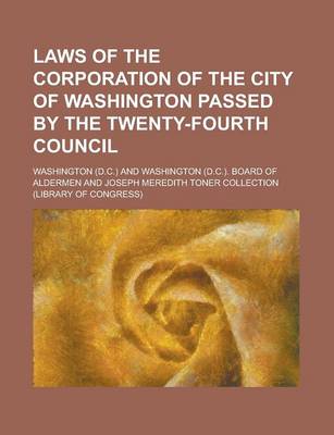 Book cover for Laws of the Corporation of the City of Washington Passed by the Twenty-Fourth Council