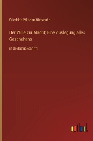 Cover of Der Wille zur Macht; Eine Auslegung alles Geschehens