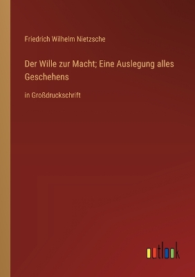 Book cover for Der Wille zur Macht; Eine Auslegung alles Geschehens