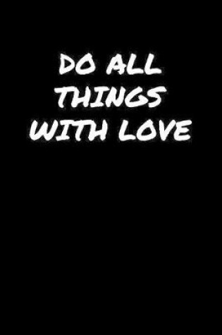 Cover of Do All Things With Love�