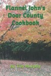 Book cover for Flannel John's Door County Cookbook