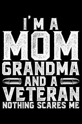 Book cover for I'm A Mom Grandma And A Veteran Nothing Scares Me