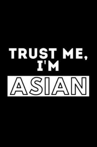 Cover of Trust Me, I'm Asian