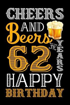 Book cover for Cheers And Beers To 62 Years Happy Birthday