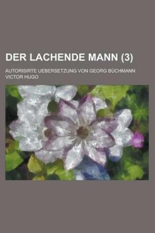 Cover of Der Lachende Mann; Autorisirte Uebersetzung Von Georg Buchmann