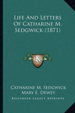 Cover of Life and Letters of Catharine M. Sedgwick (1871) Life and Letters of Catharine M. Sedgwick (1871)