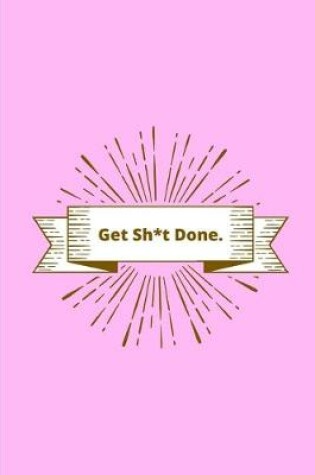 Cover of Get Sh*t Done!