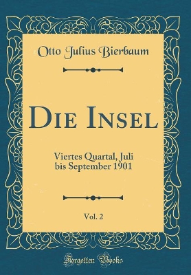 Book cover for Die Insel, Vol. 2: Viertes Quartal, Juli bis September 1901 (Classic Reprint)