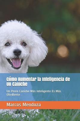 Book cover for Como Aumentar la Inteligencia de Un Caniche