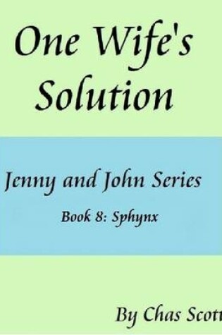 Cover of One Wife's Solution (Jenny and John Series) Book 8: Sphynx