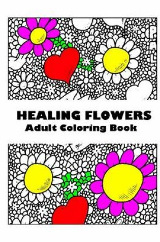 Cover of Adult Coloring Book: Healing Flowers