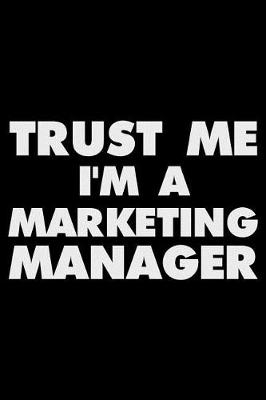 Book cover for Trust Me I'm A Marketing Manager