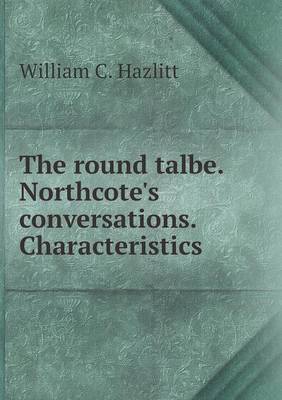 Book cover for The round talbe. Northcote's conversations. Characteristics