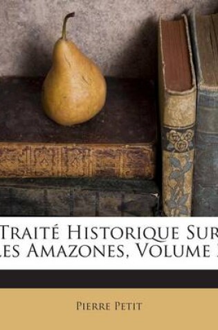 Cover of Traite Historique Sur Les Amazones, Volume 2