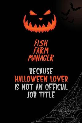 Book cover for Fish Farm Manager Because Halloween Lover Is Not An Official Job Title