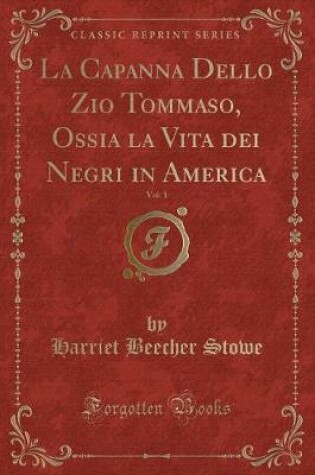 Cover of La Capanna Dello Zio Tommaso, Ossia La Vita Dei Negri in America, Vol. 1 (Classic Reprint)