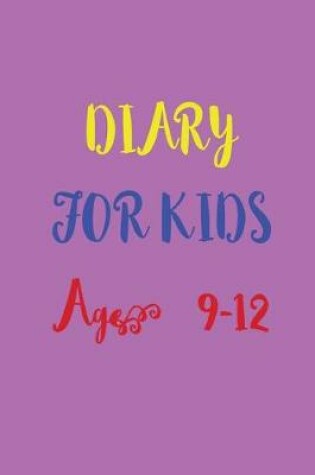 Cover of Diary For Kids Age 9 12