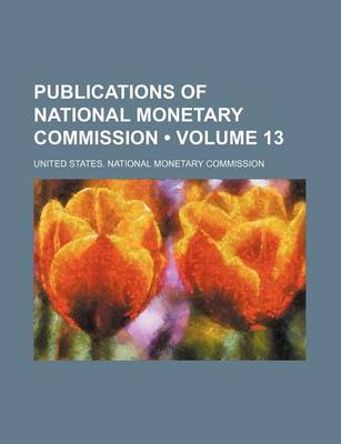 Book cover for Publications of National Monetary Commission (Volume 13)