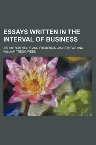 Cover of Essays Written in the Interval of Business