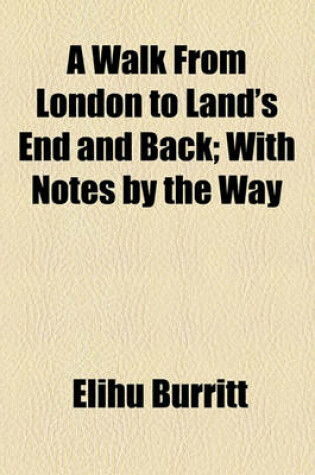 Cover of A Walk from London to Land's End and Back, with Notes by the Way; With Notes by the Way