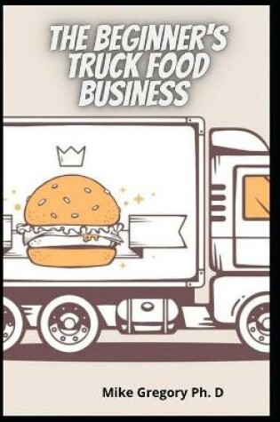 Cover of The Beginner's Truck Food Business