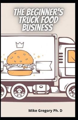 Book cover for The Beginner's Truck Food Business