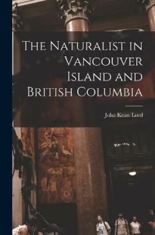 Cover of The Naturalist in Vancouver Island and British Columbia [microform]