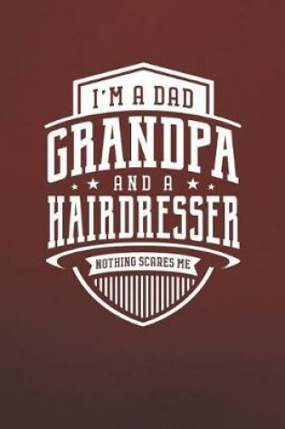 Cover of I'm A Dad Grandpa & A Hairdresser Nothing Scares Me