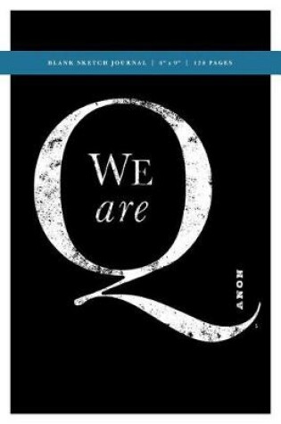 Cover of Q Anon +++ We Are Q Blank Sketch Journal 6x9